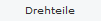 Drehteile